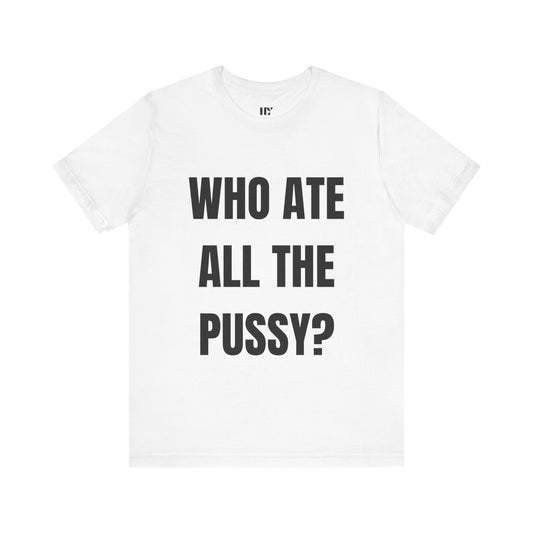 Who ate all the p*ssy shirt