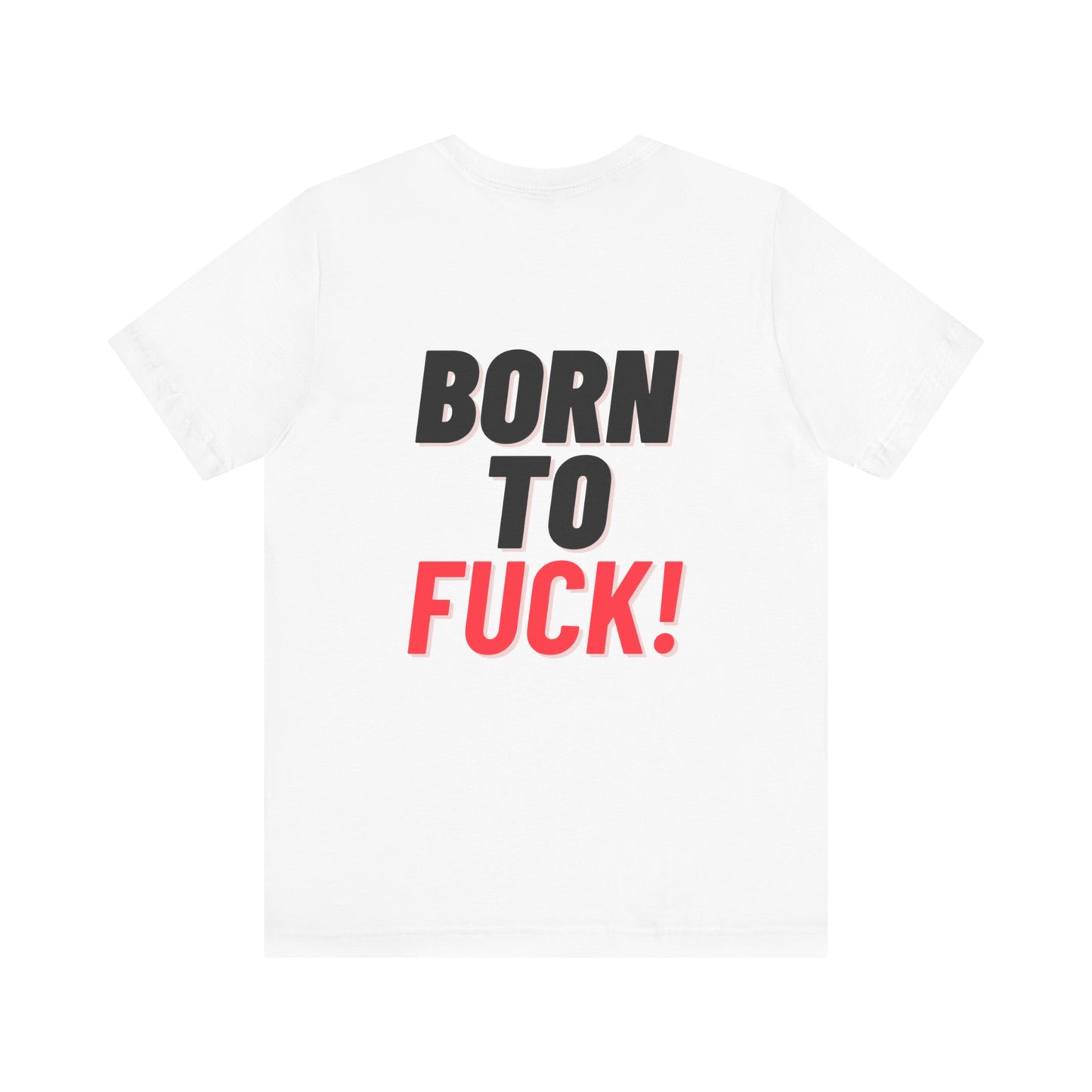 Born to f*ck shirt