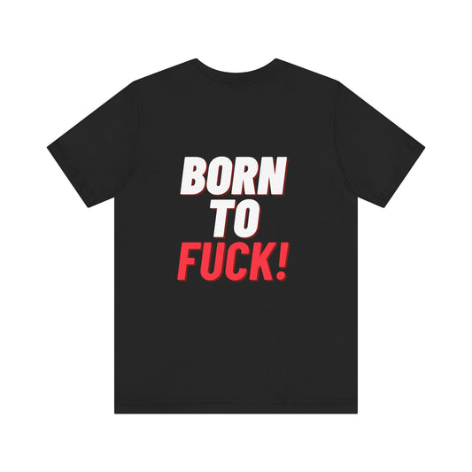 Born to f*ck shirt