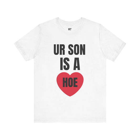Ur son a h*e shirt