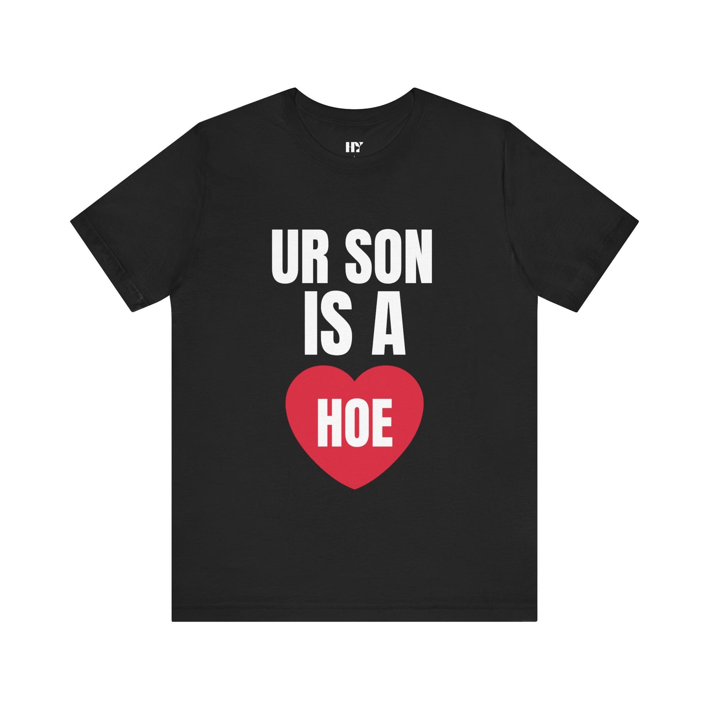 Ur son a h*e shirt