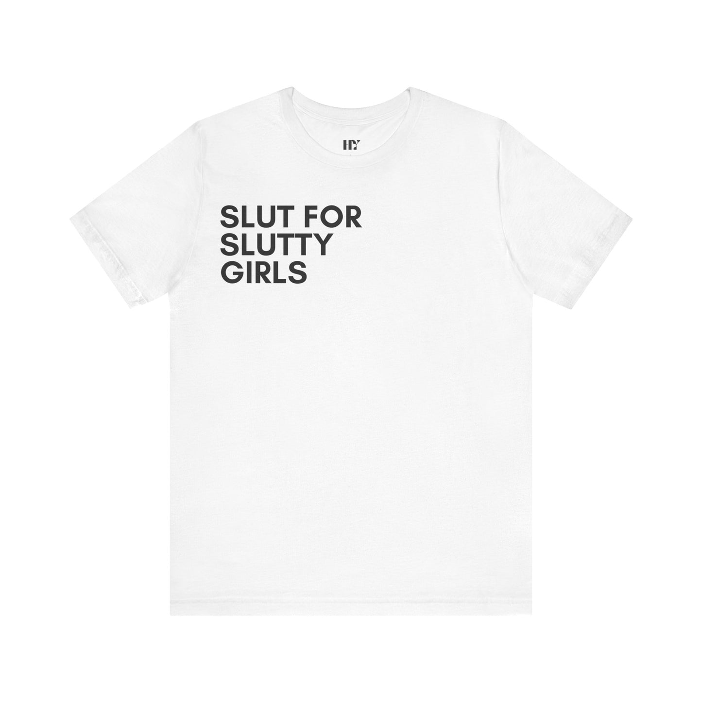 Sl*t for sl*tty Girls shirt