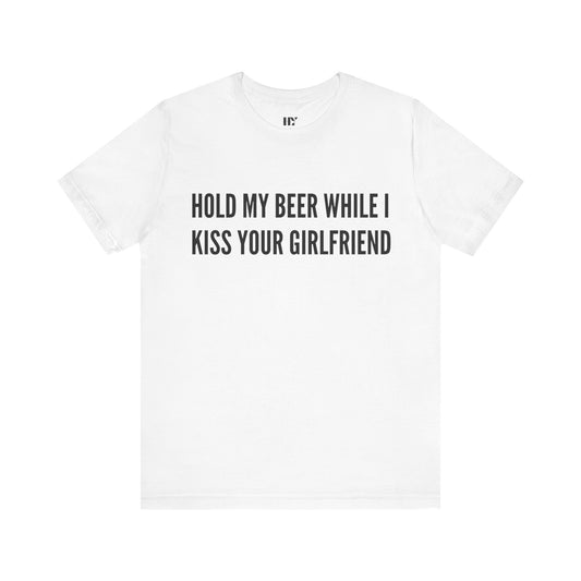 Hold my beer while i kiss your girl shirt