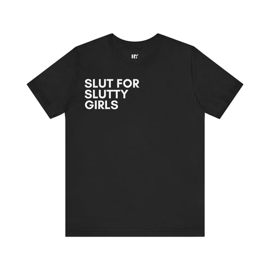 Sl*t for sl*tty Girls shirt