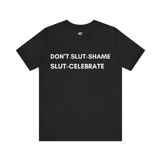 Don't Slut Shame Slut Celebrate Shirt