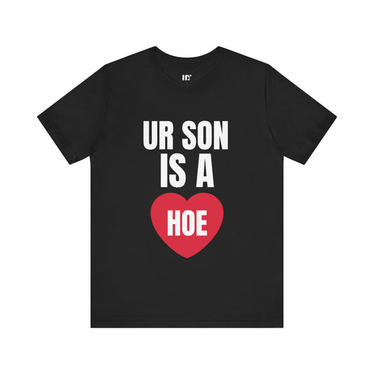 Ur son a h*e shirt