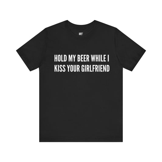 Hold my beer while i kiss your girl shirt